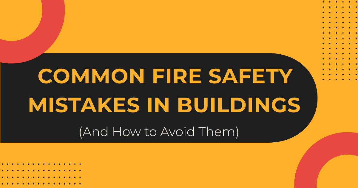 Common Fire Safety Mistakes in Buildings (And How to Avoid Them)